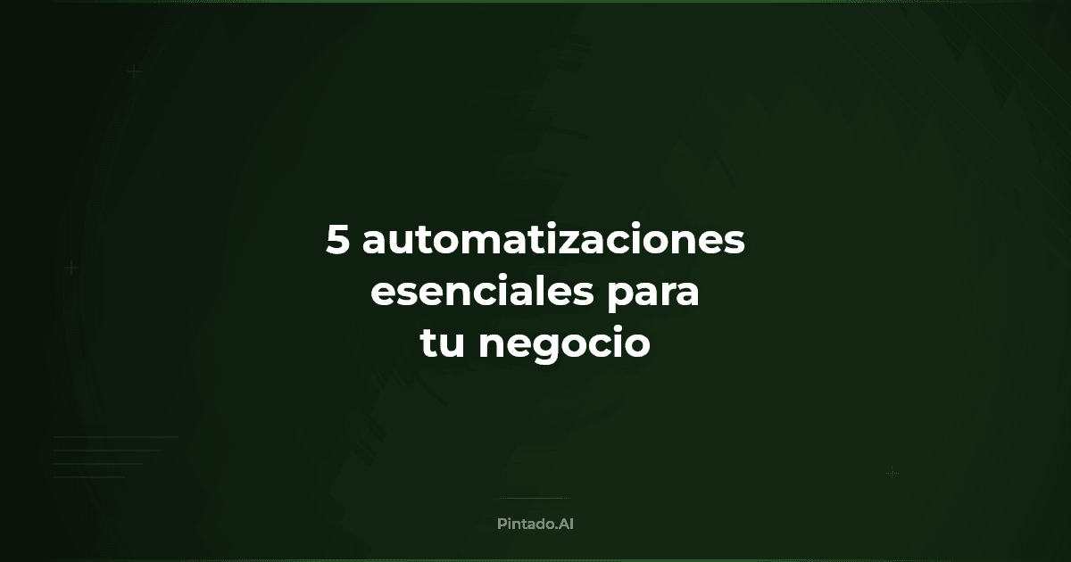 5 automatizaciones esenciales que todo negocio pequeño necesita