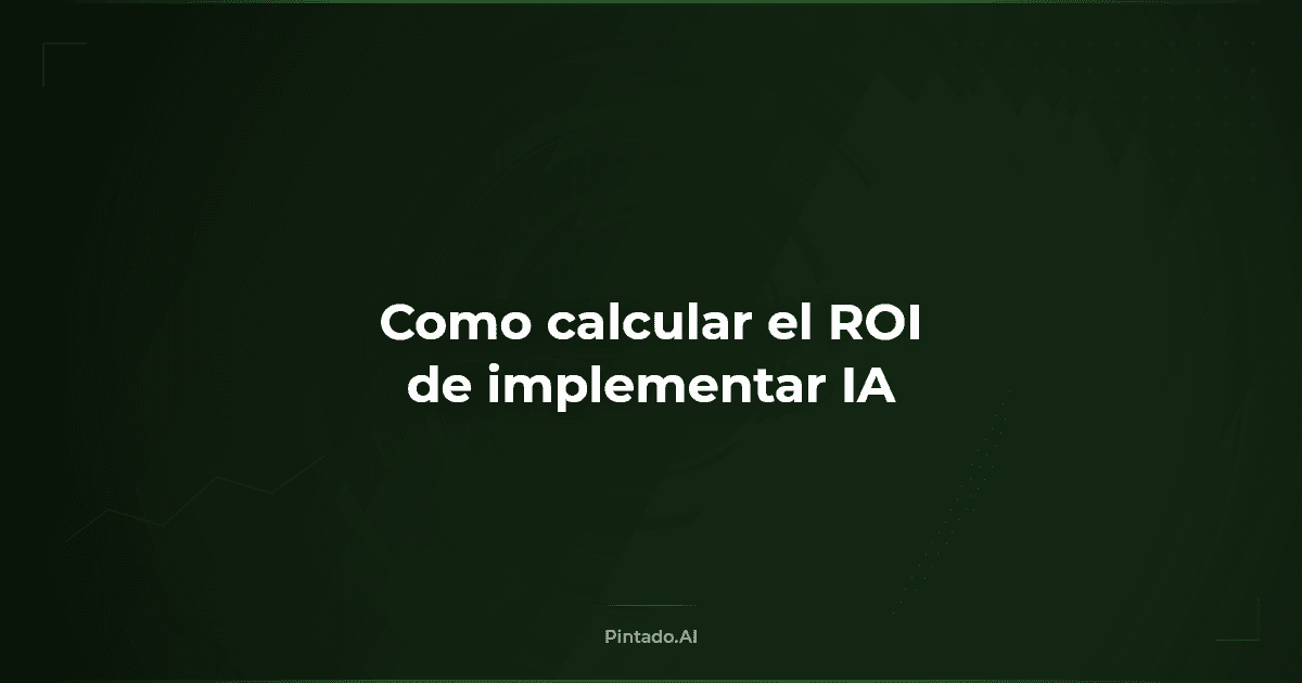 Cómo calcular el ROI de implementar IA en tu empresa